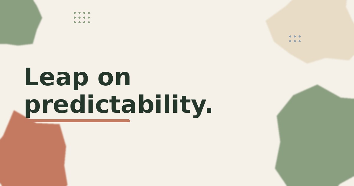Side Hustle to Main Hustle: Leap on Predictability, Not Hope