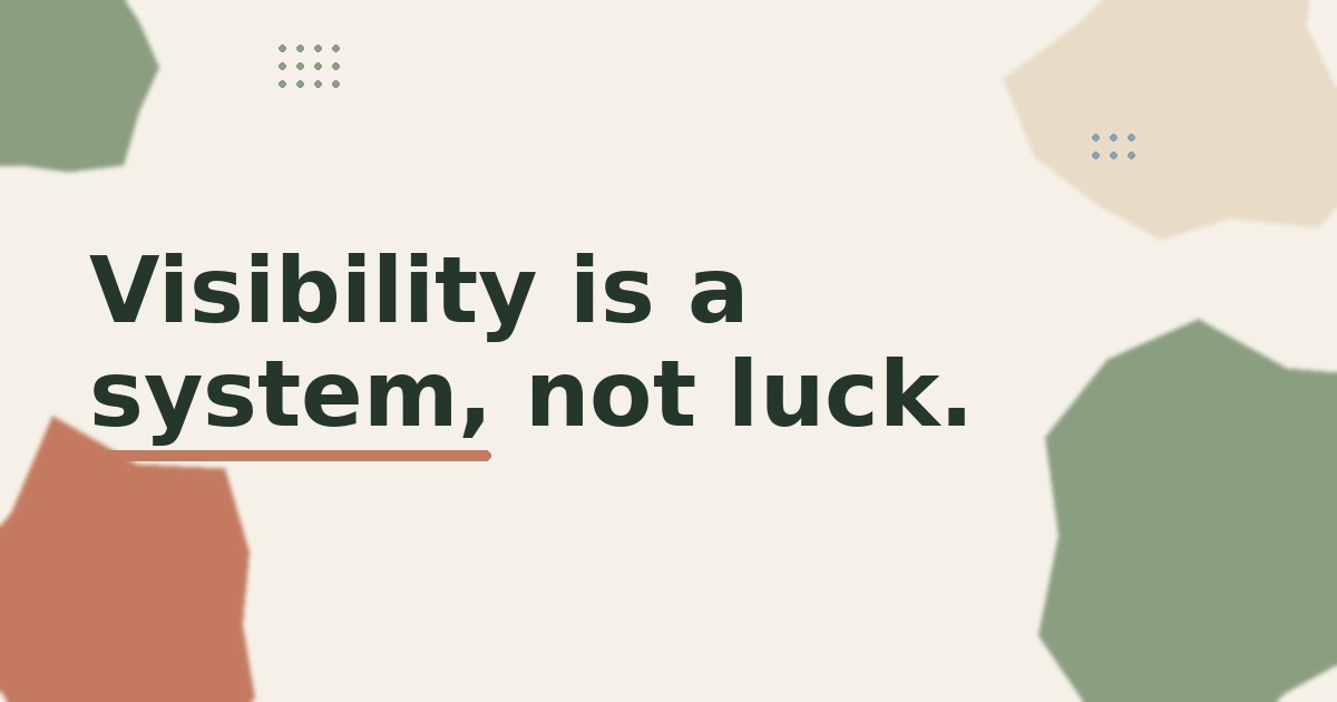 No Customers Yet? Visibility Is a System, Not Luck